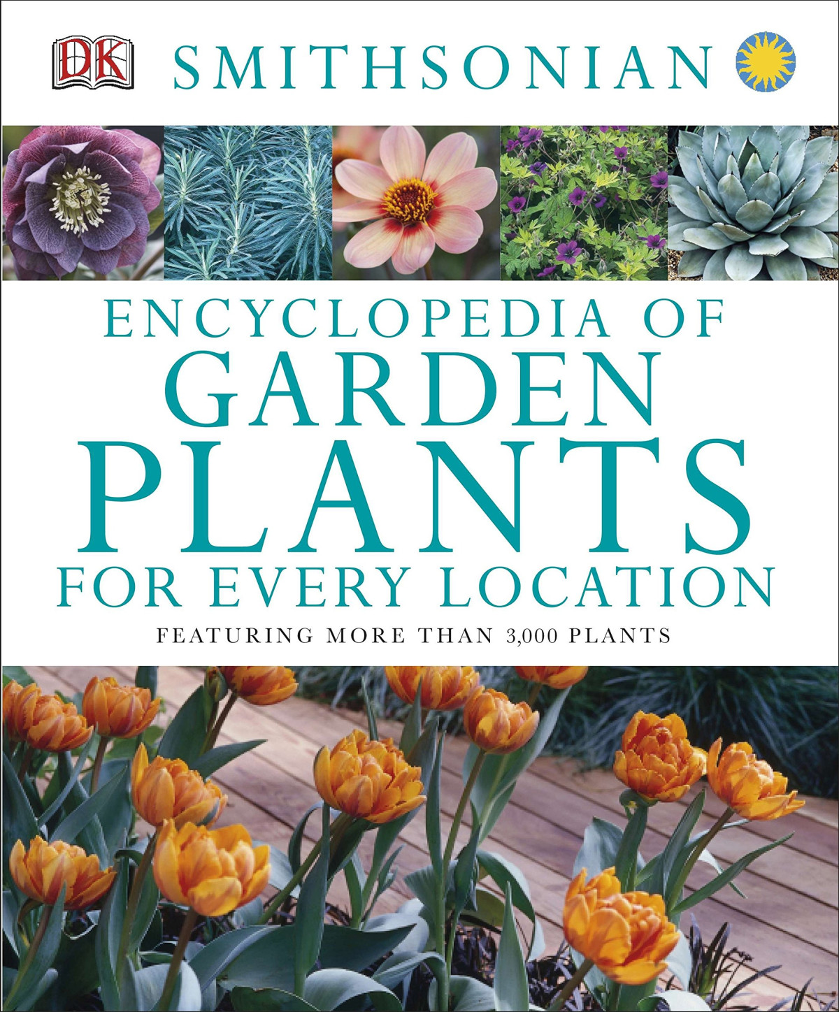 Encyclopedia Of Garden Plants For Every Location Featuring More Than 3000 Plants Dk Publishing