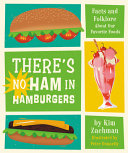 Theres No Ham In Hamburgers Facts And Folklore About Our Favorite Foods Kim Zachman