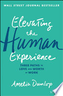 Elevating The Human Experience Three Paths To Love And Worth At Work Amelia Dunlop