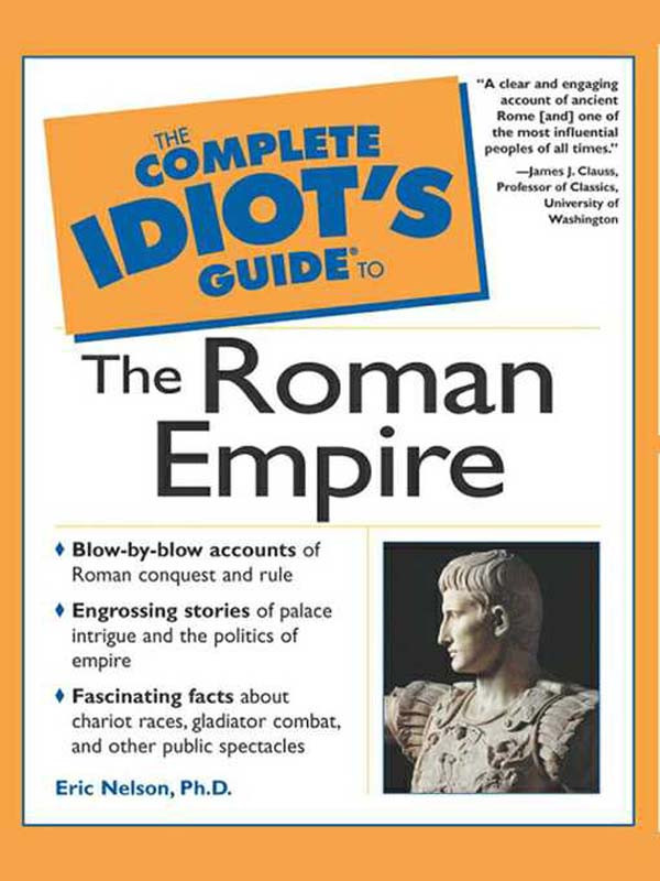 The Complete Idiots Guide To The Roman Empire 1st Eric Nelson