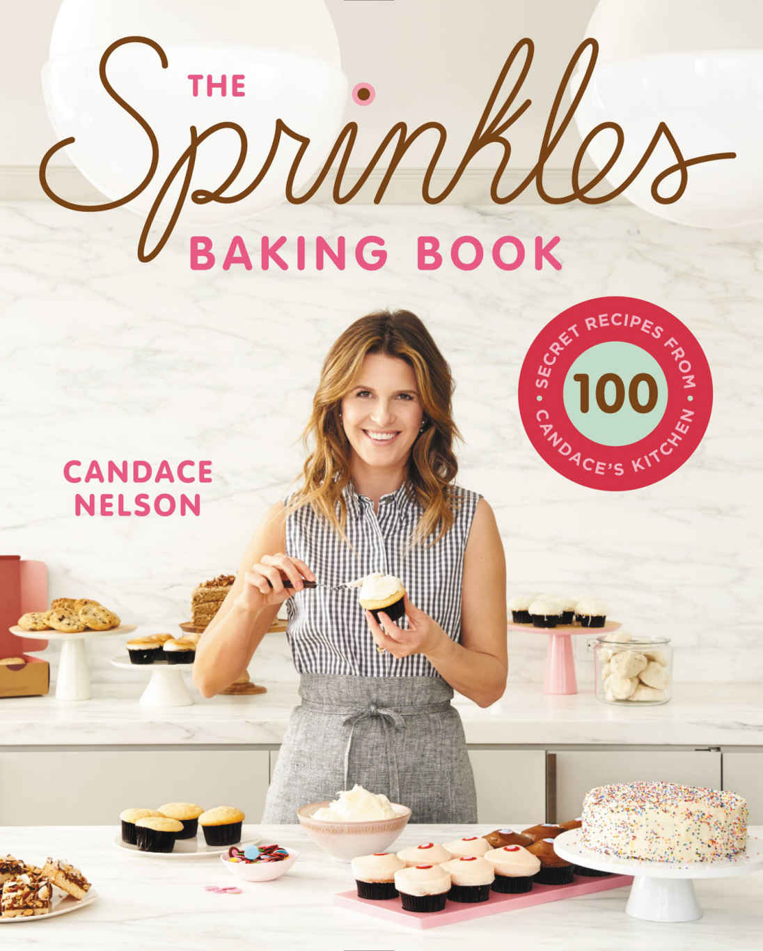 The Sprinkles Baking Book 100 Secret Recipes From Candaces Kitchen Candace Nelson
