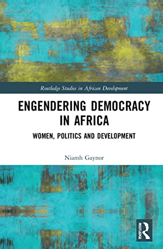 Engendering Democracy In Africa Women Politics And Development Niamh Gaynor