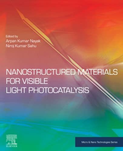 Nanostructured Materials For Visible Light Photocatalysis Micro And Nano Technologies 1st Edition Arpan Kumar Nayak Editor