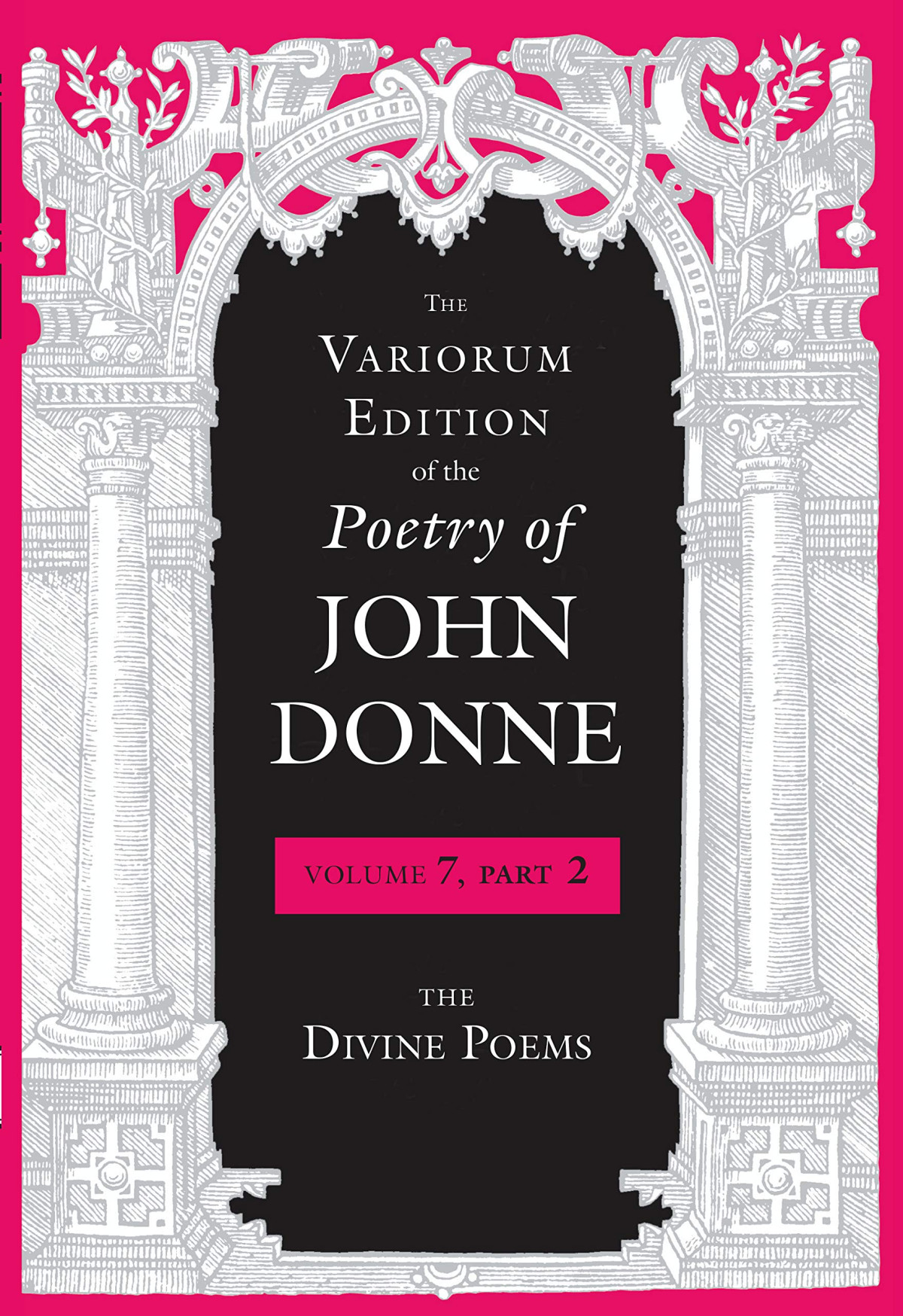 The Variorum Edition Of The Poetry Of John Donne Volume 7 Part 2 The Divine Poems John Donne Jeffrey S Johnson Editor