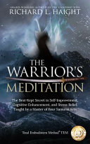 The Warriors Meditation The Bestkept Secret In Selfimprovement Cognitive Enhancement And Stressrelief In The World Taught By A Master Of Four Samurai Arts Richard L Haight