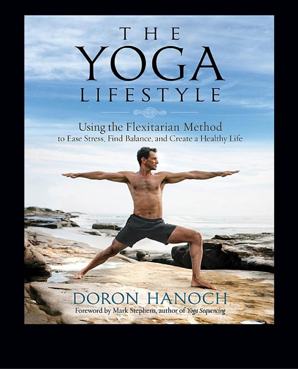 The Yoga Lifestyle Using The Flexitarian Method To Ease Stress Find Balance And Create A Healthy Life Doron Hanoch