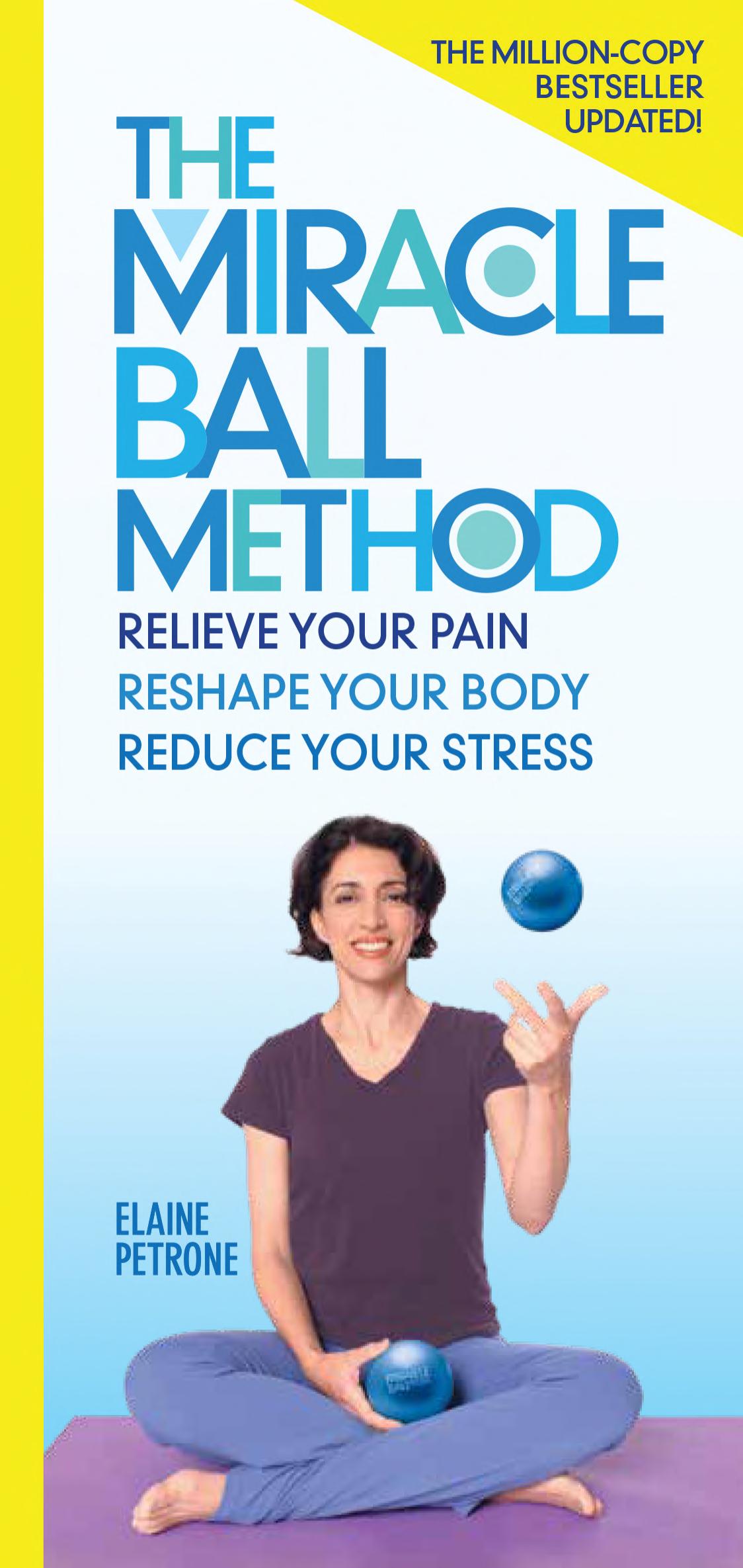 The Miracle Ball Method Revised Edition Relieve Your Pain Reshape Your Body Reduce Your Stress Elaine Petrone