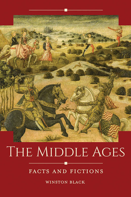 The Middle Ages Facts And Fictions Historical Facts And Fictions Winston Black