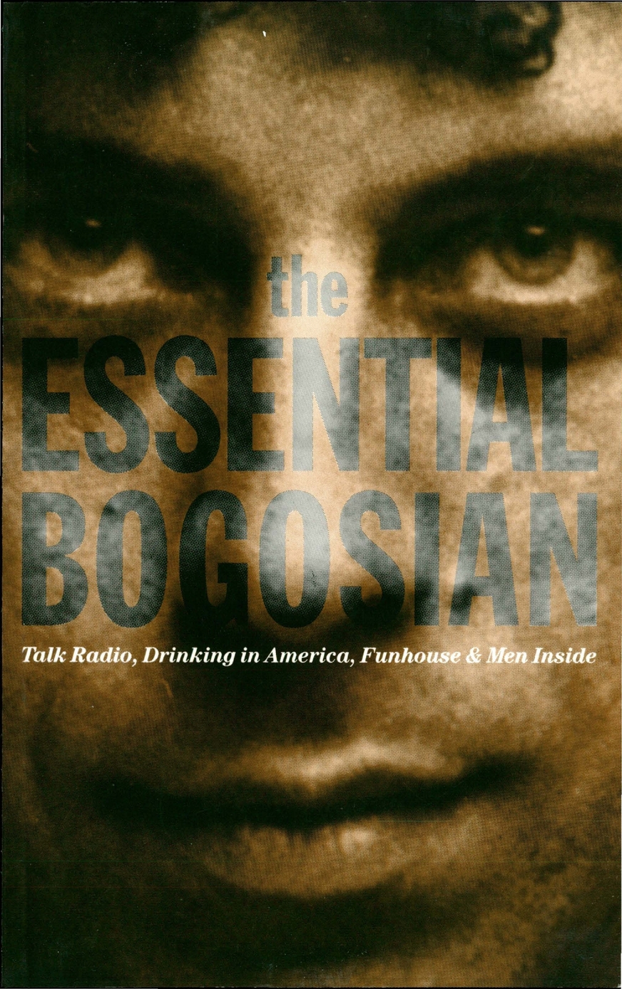 The Essential Bogosian Talk Radio Drinking In America Funhouse Men Inside Voices Of America And Uncollected Eric Bogosian