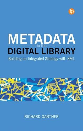 Metadata In The Digital Library Building An Integrated Strategy With Xml Richard Gartner