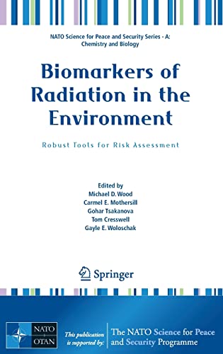 Biomarkers Of Radiation In The Environment Robust Tools For Risk Assessment Nato Science For Peace And Security Series A Chemistry And Biology 1st Ed 2022 Michael D Wood Editor