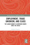Employment Trade Unionism And Class The Labour Market In Southern Europe Since The Crisis Gregoris Ioannou