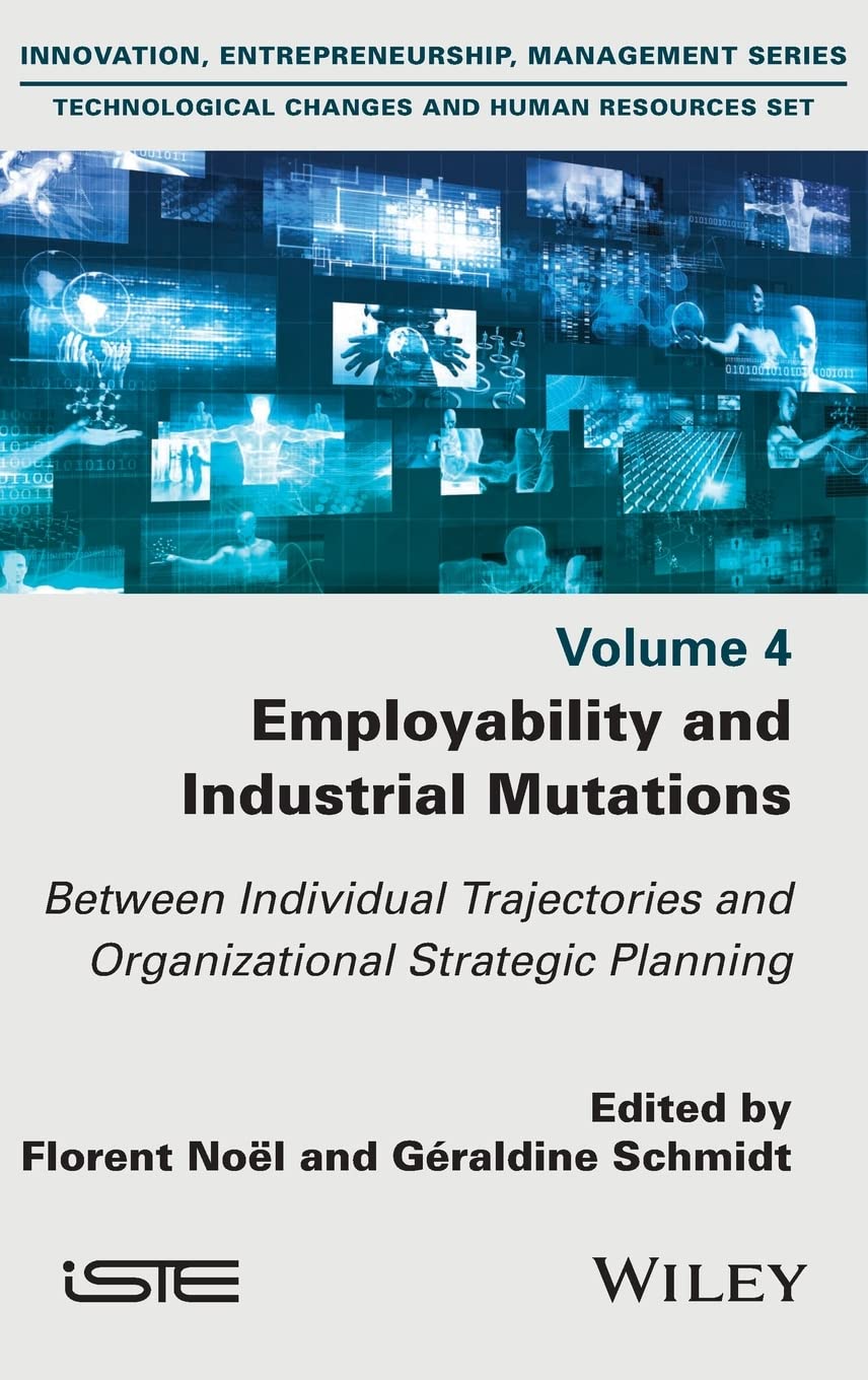 Employability And Industrial Mutations Between Individual Trajectories And Organizational Strategic Planning 1st Edition Florent Noel