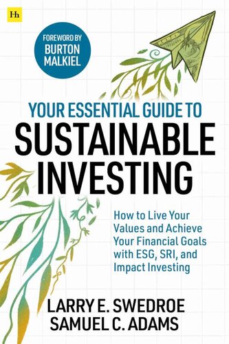 Your Essential Guide To Sustainable Investing How To Live Your Values And Achieve Your Financial Goals With Esg Sri And Impact Investing Larry E Swedroe