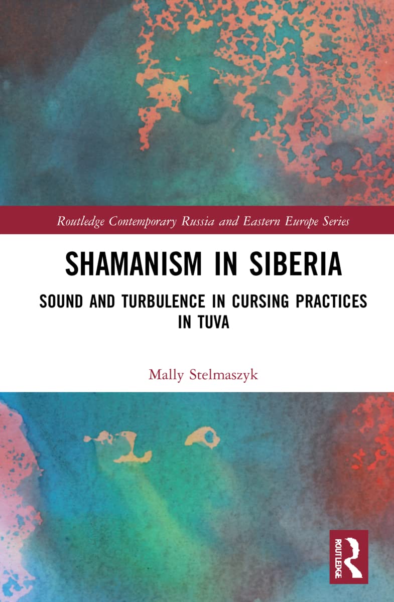 Shamanism In Siberia Sound And Turbulence In Cursing Practices In Tuva Mally Stelmaszyk
