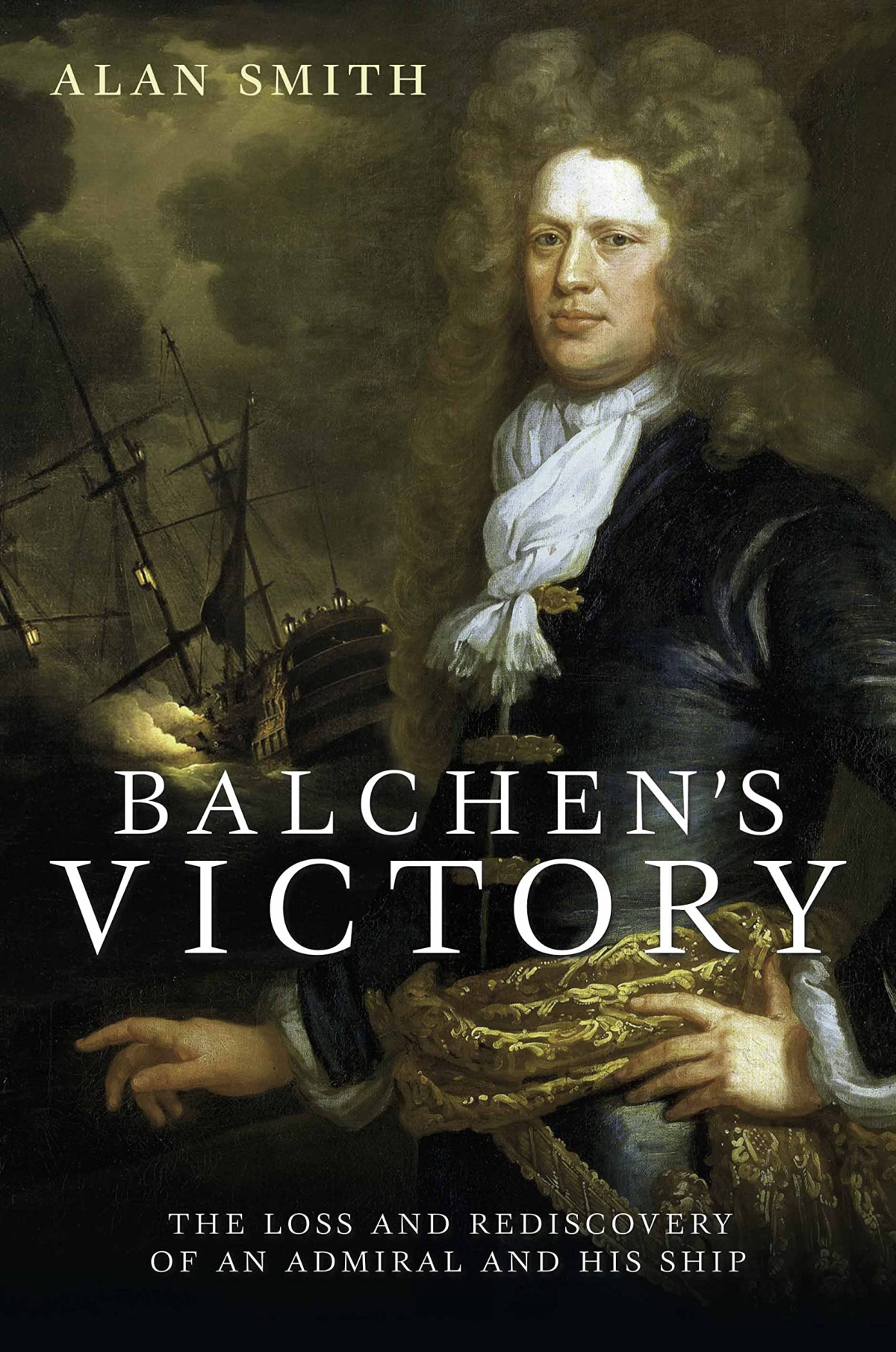 Balchens Victory The Loss And Rediscovery Of An Admiral And His Ship Alan Smith