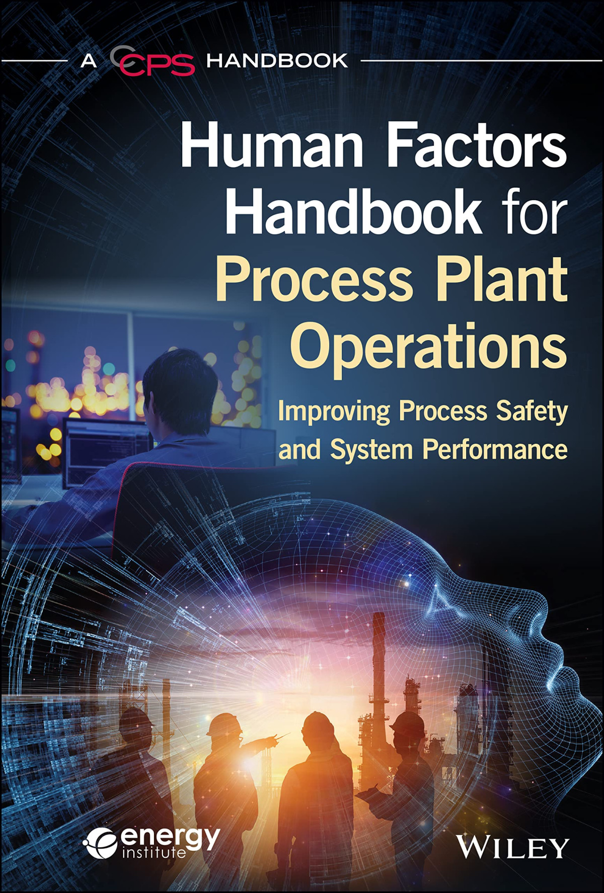 Human Factors Handbook For Process Plant Operations Improving Process Safety And System Performance 1st Edition Ccps Center For Chemical Process Safety