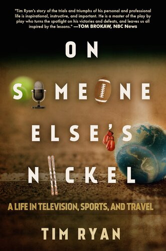 On Someone Elses Nickel A Life In Television Sports And Travel 1st Edition Tim Ryan