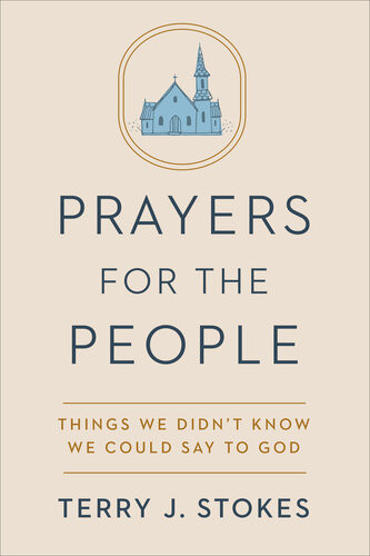 Prayers For The People Things We Didnt Know We Could Say To God 1st Edition Terry J Stokes