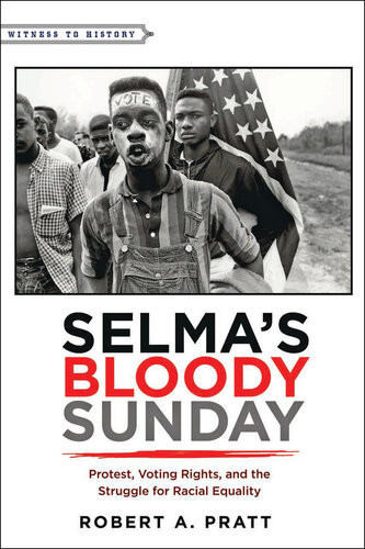 Selmas Bloody Sunday Protest Voting Rights And The Struggle For Racial Equality 1st Edition Robert A Pratt
