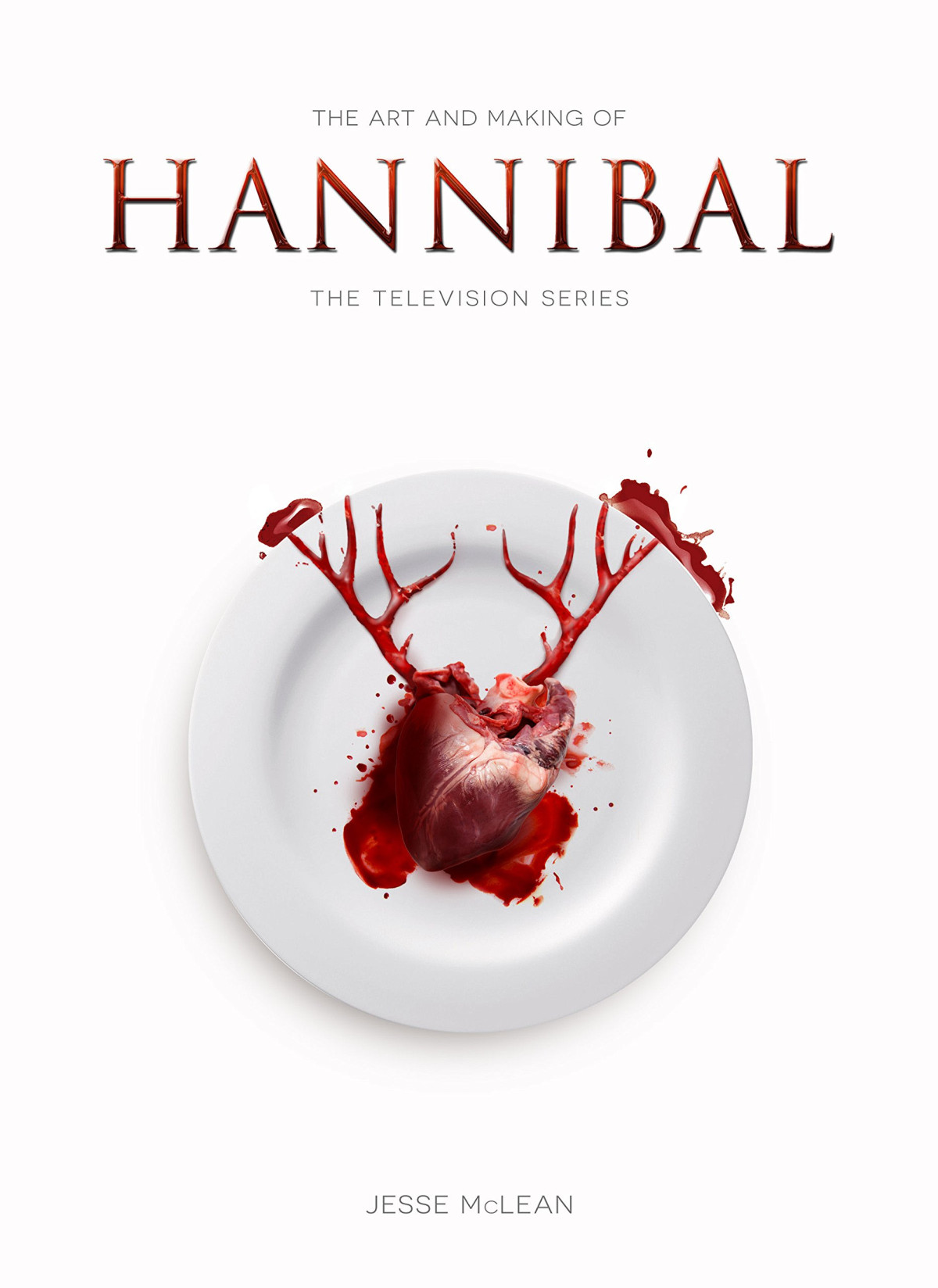 The Art And Making Of Hannibal The Television Series Jesse Mclean