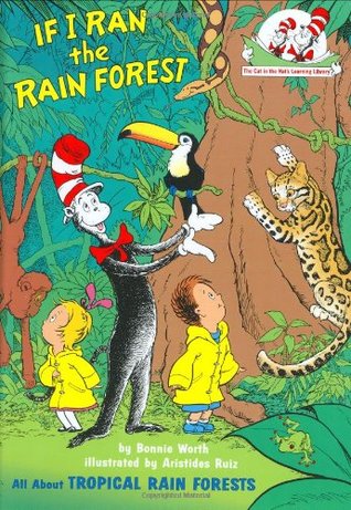If I Ran The Rain Forest All About Tropical Rain Forests Cat In The Hats Learning Library Bonnie Worth Aristides Ruiz