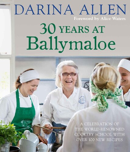 30 Years At Ballymaloe A Celebration Of The Worldrenowned Cookery School With Over 100 New Recipes Irish Cookery Darina Allen