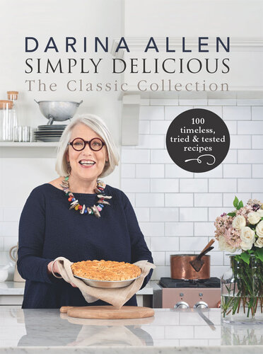 Simply Delicious The Classic Collection 100 Timeless Tried Tested Recipes Darina Allen