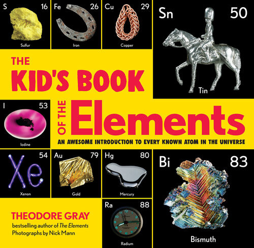 The Kids Book Of The Elements An Awesome Introduction To Every Known Atom In The Universe Theodore Gray