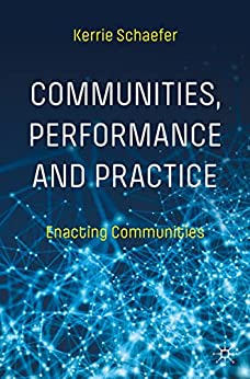 Communities Performance And Practice Enacting Communities Kerrie Schaefer