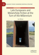 Late Europeans And Melancholy Fiction At The Turn Of The Millennium Ian Ellison