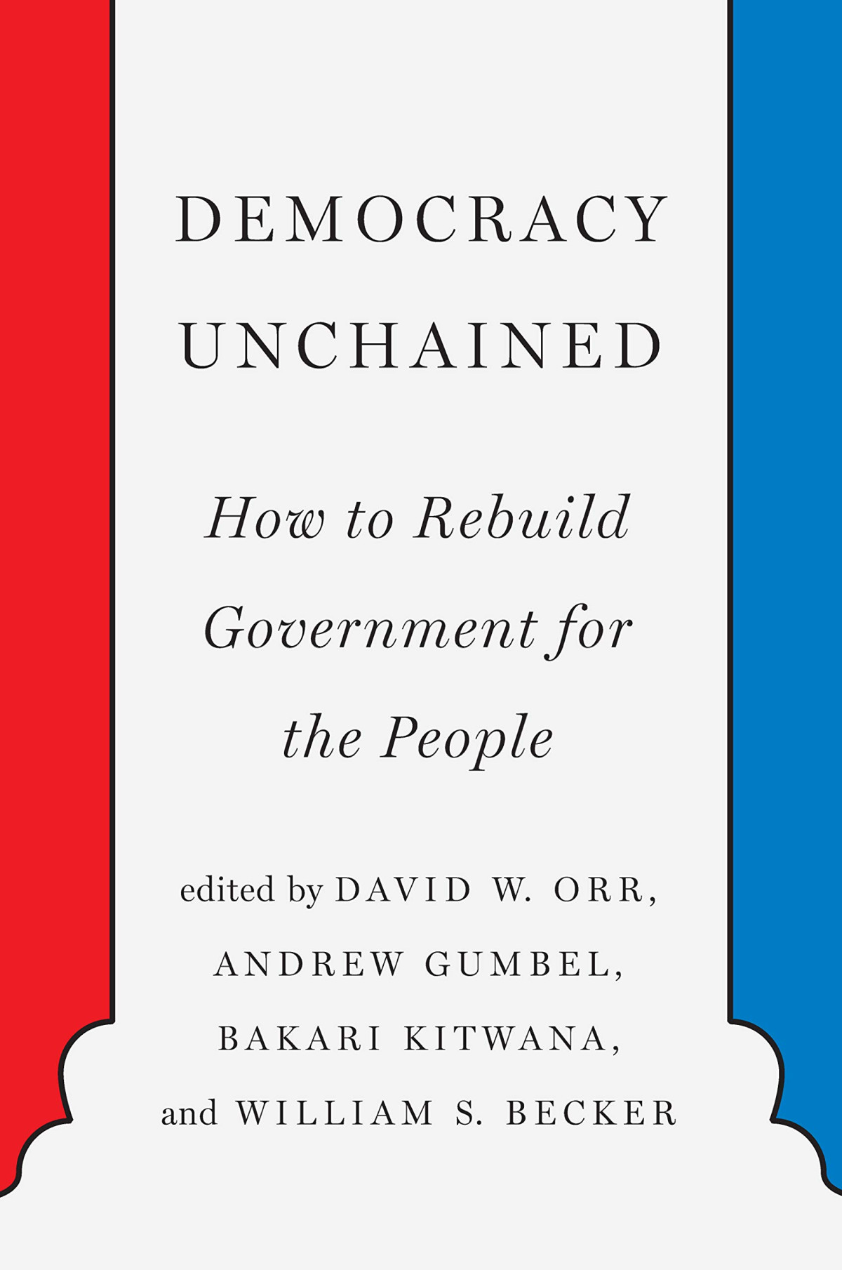 Democracy Unchained How To Rebuild Government For The People David W Orr