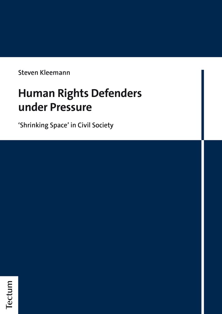 Human Rights Defenders Under Pressure Shrinking Space In Civil Society Steven Kleemann