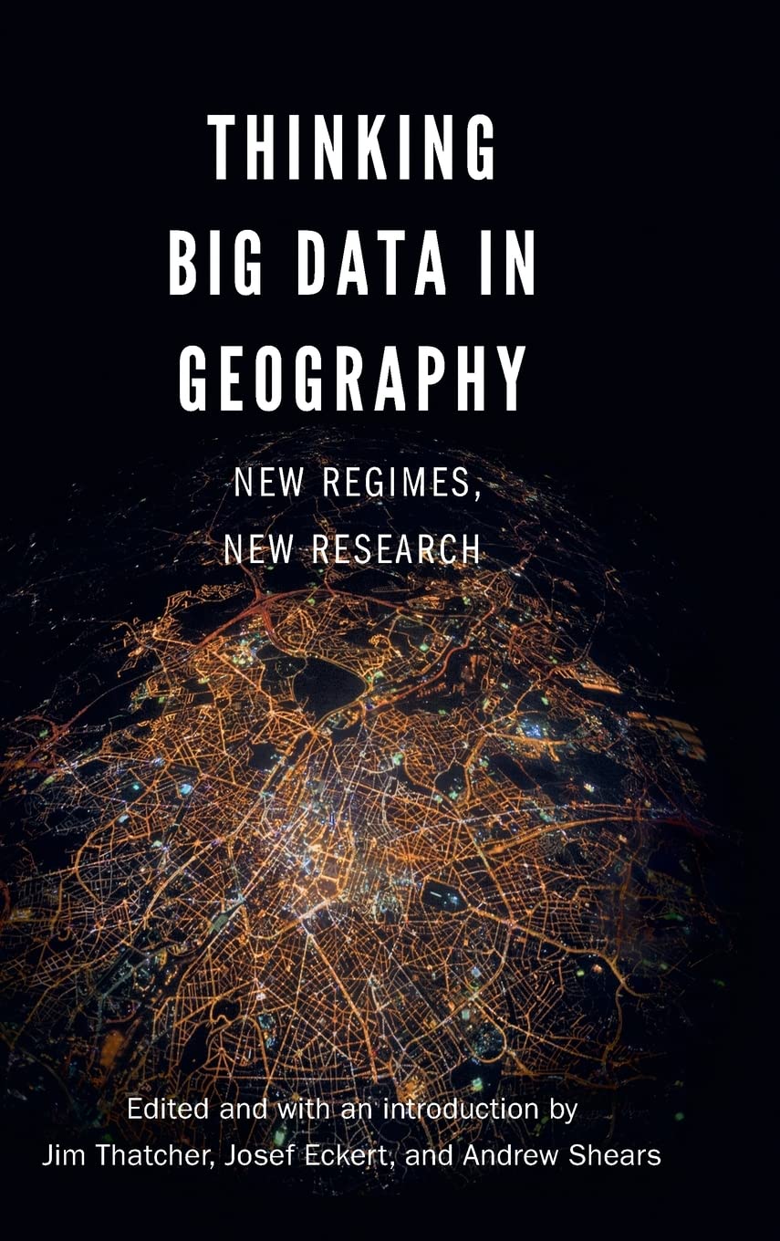 Thinking Big Data In Geography New Regimes New Research Illustrated Jim Thatcher