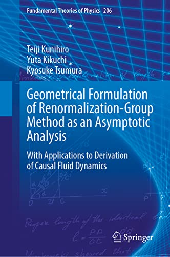 Geometrical Formulation Of Renormalizationgroup Method As An Asymptotic Analysis With Applications To Derivation Of Causal Fluid Dynamics 1st Ed 2022 Teiji Kunihiro Yuta Kikuchi Kyosuke Tsumura
