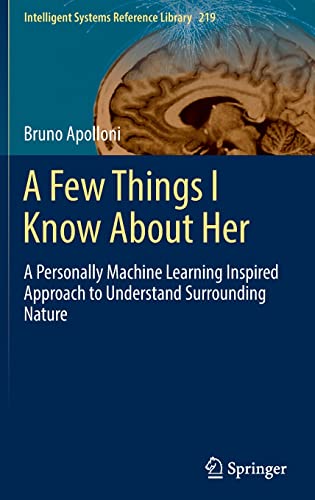 A Few Things I Know About Her A Personally Machine Learning Inspired Approach To Understand Surrounding Nature Intelligent Systems Reference Library 219 1st Ed 2022 Bruno Apolloni