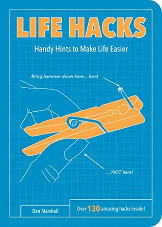 Life Hacks Handy Tips To Make Life Easier Dan Marshall