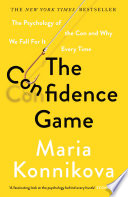 The Confidence Game The Psychology Of The Con And Why We Fall For It Every Time 2nd Edition Maria Konnikova
