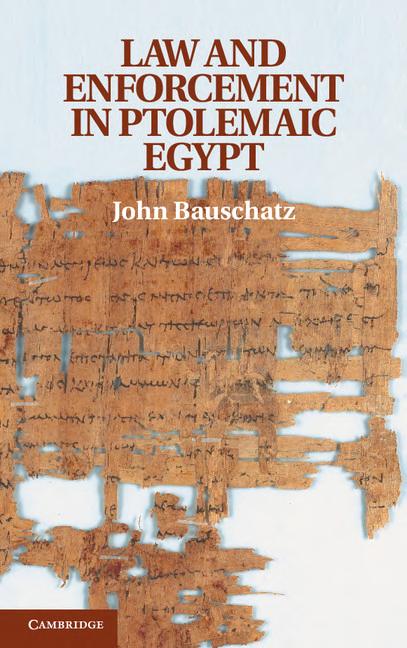 Law And Enforcement In Ptolemaic Egypt John Bauschatz