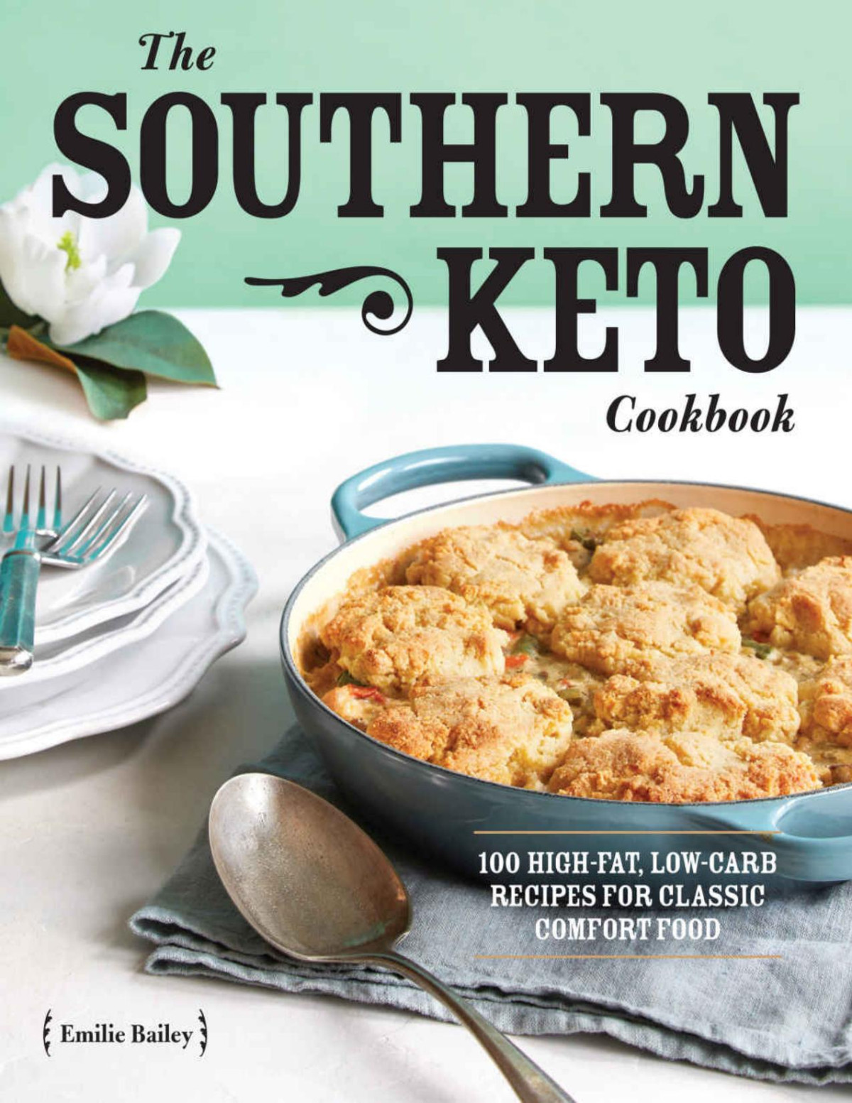 The Southern Keto Cookbook 100 Highfat Lowcarb Recipes For Classic Comfort Food Emilie Bailey