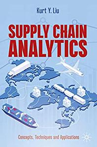 Supply Chain Analytics Concepts Techniques And Applications 1st Kurt Y Liu