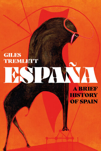 Espaa A Brief History Of Spain Giles Tremlett