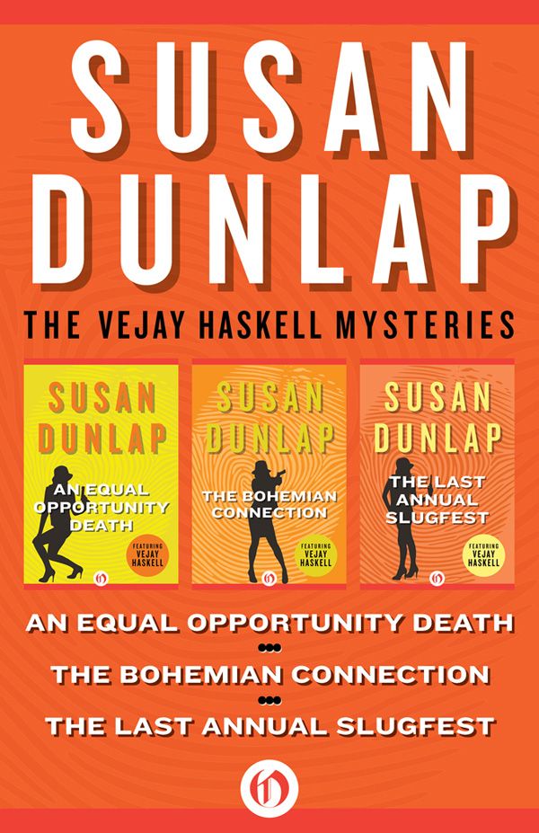 The Vejay Haskell Mysteries An Equal Opportunity Death The Bohemian Connection And The Last Annual Slugfest Susan Dunlap