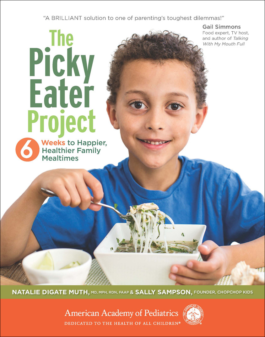 The Picky Eater Project 6 Weeks To Happier Healthier Family Mealtimes 1st Edition Natalie Digate Muth Sally Sampson