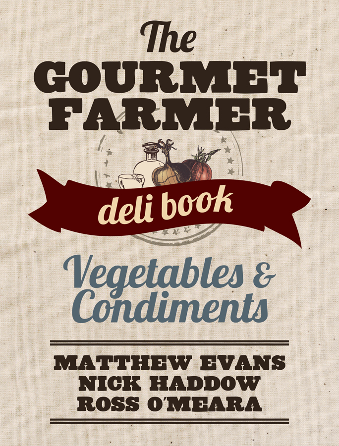 The Gourmet Farmer Deli Book Vegetables And Condiments Matthew Evans