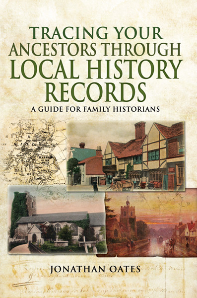 Tracing Your Ancestors Through Local History Records Jonathan Oates