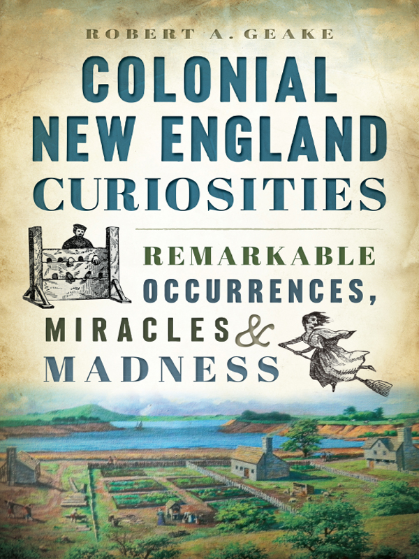 Colonial New England Curiosities 1st Edition Robert A Geake