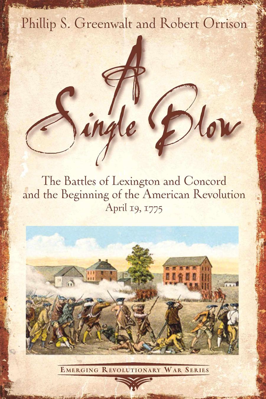 A Single Blow The Battles Of Lexington And Concord And The Beginning Of The American Revolution April 19 1775 1st Edition Philip S Greenwalt
