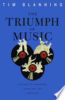 The Triumph Of Music The Rise Of Composers Musicians And Their Art Tim Blanning