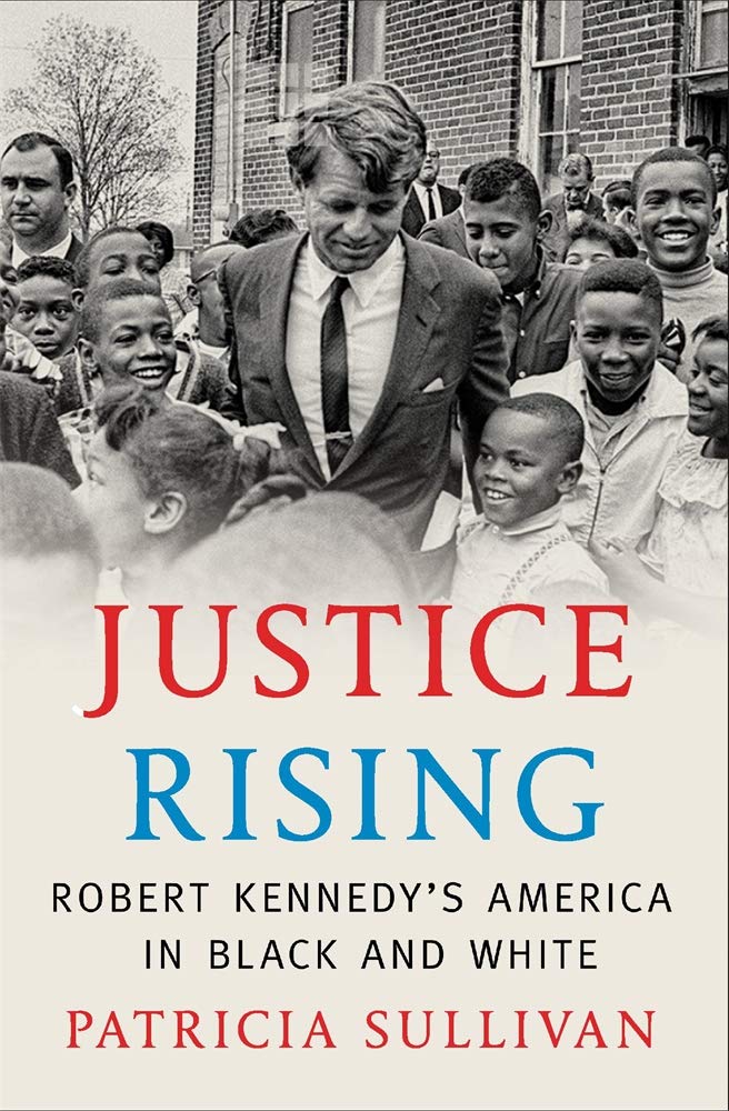 Justice Rising Robert Kennedys America In Black And White Patricia Sullivan